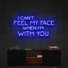1 I Can’t Feel My Face When I’m With You Neon Light