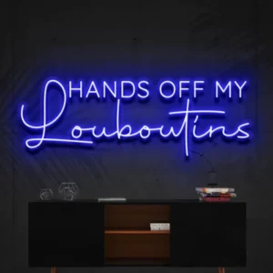 Hands Off My Louboutins Neon Light