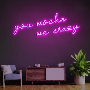 1 You Mocha Me Crazy Neon Light