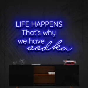 Life Happens Thats Why We Have Vodka Neon Light