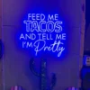 1 Feed Me Tacos And Tell Me Iam Pretty Neon Light