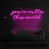 3 Your'e Outta This World Neon Light