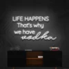 3 Life Happens Thats Why We Have Vodka Neon Light
