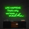 4 Life Happens Thats Why We Have Vodka Neon Light