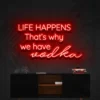 5 Life Happens Thats Why We Have Vodka Neon Light