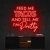 5 Feed Me Tacos And Tell Me Iam Pretty Neon Light