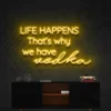 6 Life Happens Thats Why We Have Vodka Neon Light