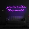 6 Your'e Outta This World Neon Light