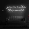 7 Your'e Outta This World Neon Light