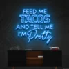 8 Feed Me Tacos And Tell Me Iam Pretty Neon Light