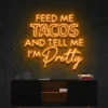 9 Feed Me Tacos And Tell Me Iam Pretty Neon Light