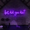 7 But Did You Die Neon Sign Light
